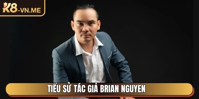 Tác Giả Brian Nguyen - Tiểu Sử, Sự Nghiệp Và Kinh Nghiệm 1 Tiểu sử tác giả Brian Nguyen