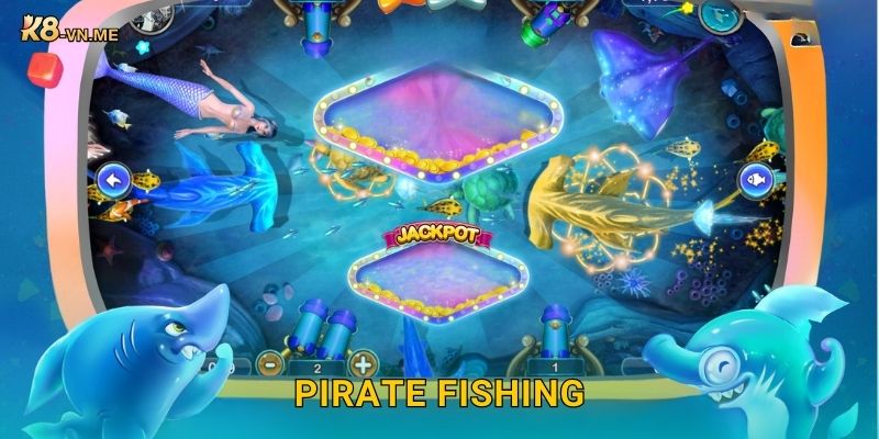 Pirate Fishing – Cuộc phiêu lưu kho báu biển cả tại K8 1 Pirate Fishing – Cuộc phiêu lưu kho báu biển cả tại K8
