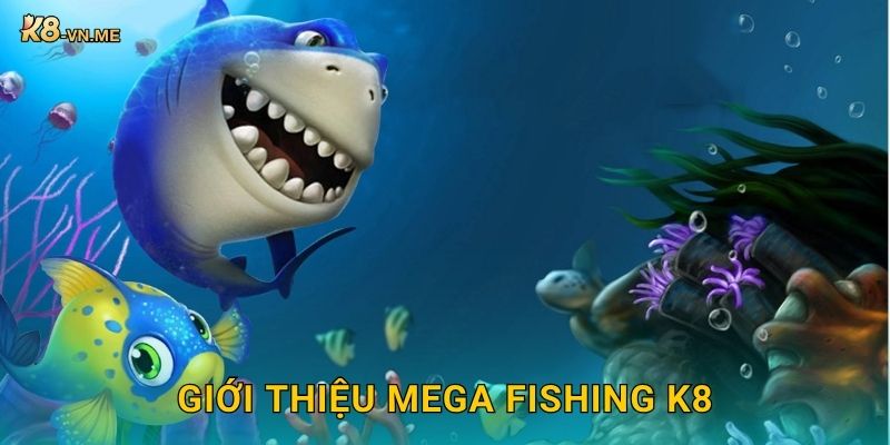 Mega Fishing – Cơn mưa phần thưởng khổng lồ tại K8 2 Giới thiệu Mega Fishing K8