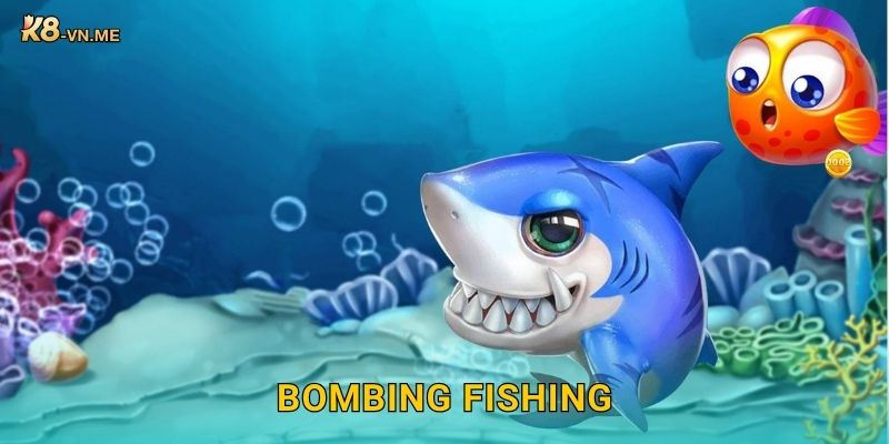 Bombing Fishing – Đánh bom đại dương, săn vàng tại K8 1 Bombing Fishing – Đánh bom đại dương, săn vàng tại K8