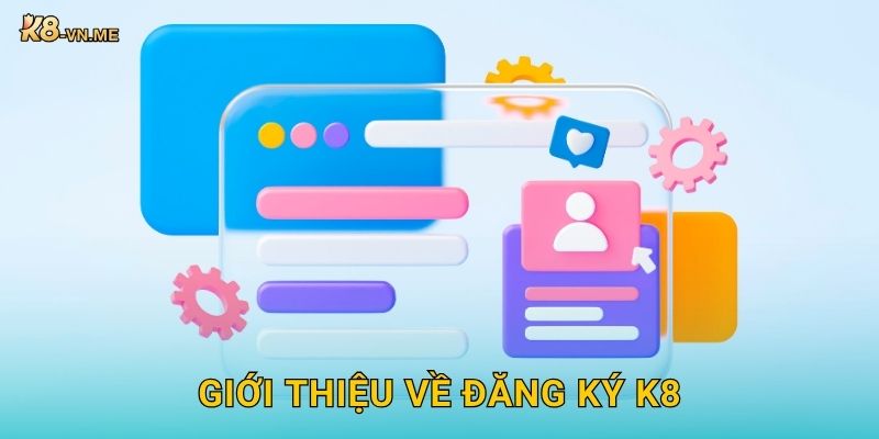 Đăng ký nhận thưởng – Khởi đầu thuận lợi tại K8 2 Giới thiệu về Đăng ký K8