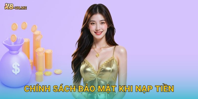 Nạp tiền linh hoạt – Trải nghiệm liền mạch tại K8 3 Chính sách bảo mật khi nạp tiền