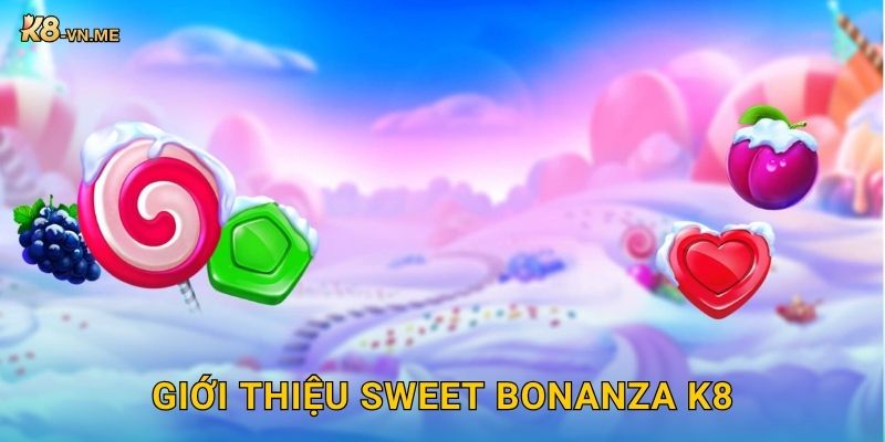 Sweet Bonanza: Cuộc phiêu lưu ngọt ngào – Trúng lớn tại K8 2 Giới thiệu Sweet Bonanza K8