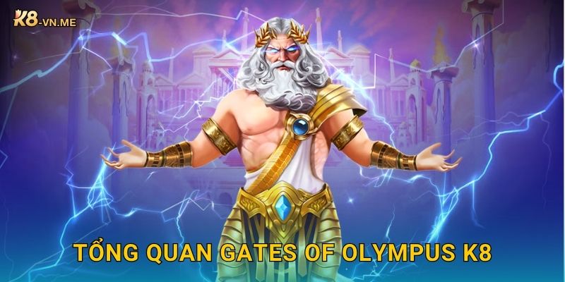 Gates of Olympus – Hành trình chinh phục thần thoại tại K8 2 Tổng quan Gates of Olympus K8