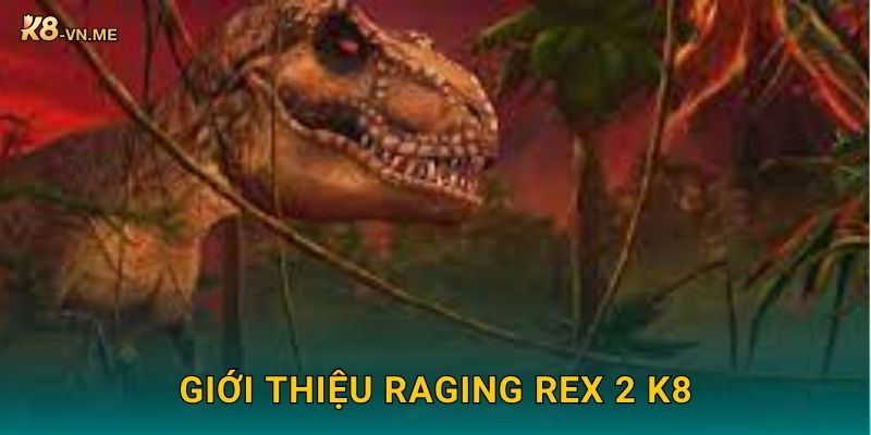 Raging Rex 2 bùng nổ chiến thắng – Săn thưởng lớn tại K8 2 Giới thiệu Raging Rex 2 K8