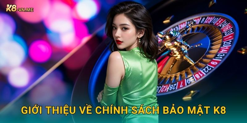 Chính sách bảo mật người dùng – Cam kết minh bạch tại K8 1 Giới thiệu về Chính sách bảo mật K8