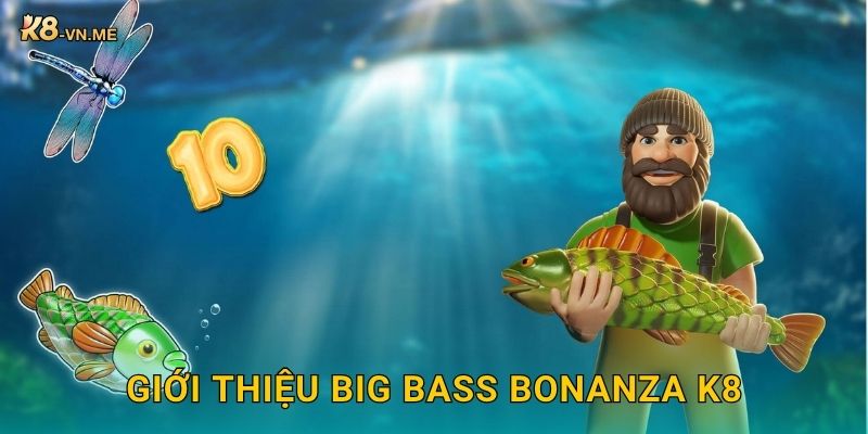Big Bass Bonanza – Câu cá trúng thưởng cực lớn tại K8 2 Giới thiệu Big Bass Bonanza K8
