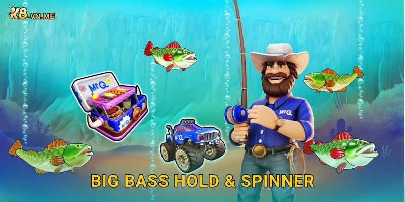 Big Bass Hold & Spinner – Cơ hội nhân thưởng cực khủng tại K8