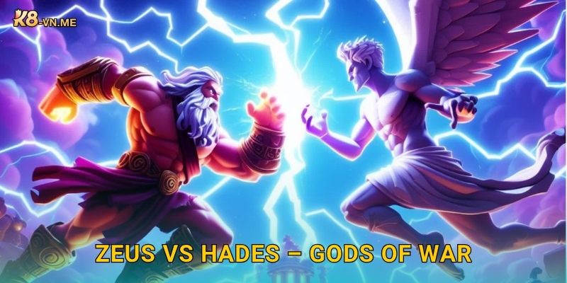 Zeus vs Hades – Cuộc đối đầu thần thánh bùng nổ tại K8 1 Zeus vs Hades – Cuộc đối đầu thần thánh bùng nổ tại K8