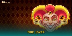 Fire Joker rực cháy chiến thắng – Quay lửa may mắn tại K8