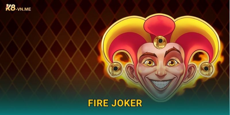 Fire Joker rực cháy chiến thắng – Quay lửa may mắn tại K8 1 Fire Joker rực cháy chiến thắng – Quay lửa may mắn tại K8