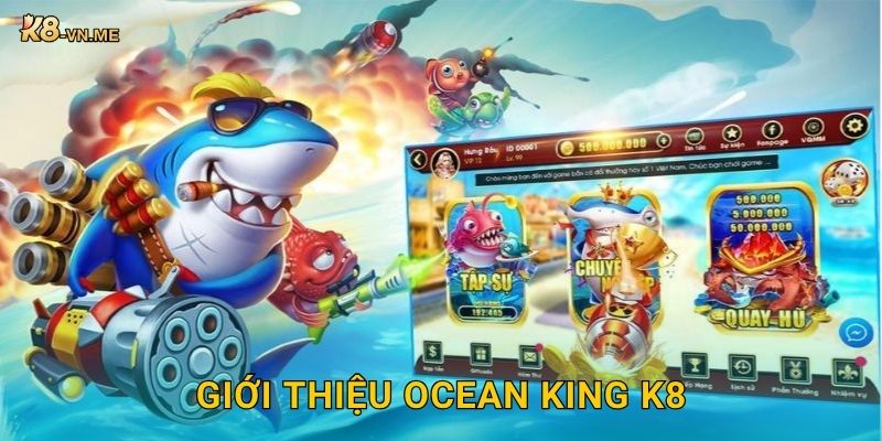 Ocean King: Vương quốc đại dương – Săn thưởng đỉnh cao tại K8 2 Giới thiệu Ocean King K8